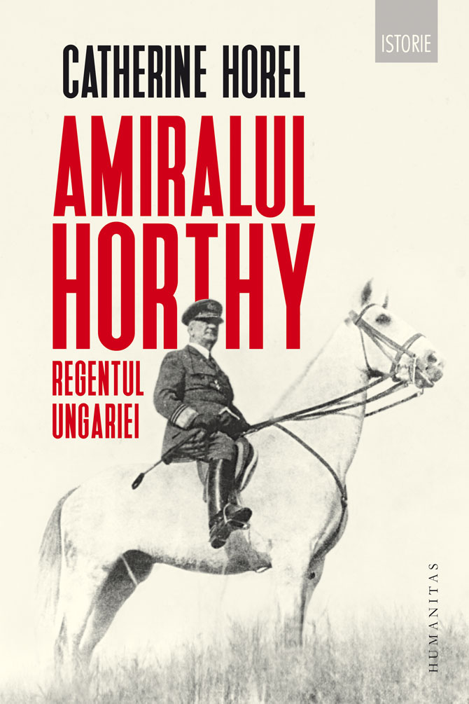 Glorificarea criminalului de război Miklos Horthy la Editura Humanitas a lui Gabriel Liiceanu | ActiveNews