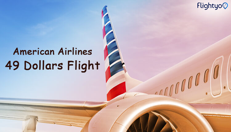 A comprehensive guide on American airline 49 Dollar Flights | TheAmberPost