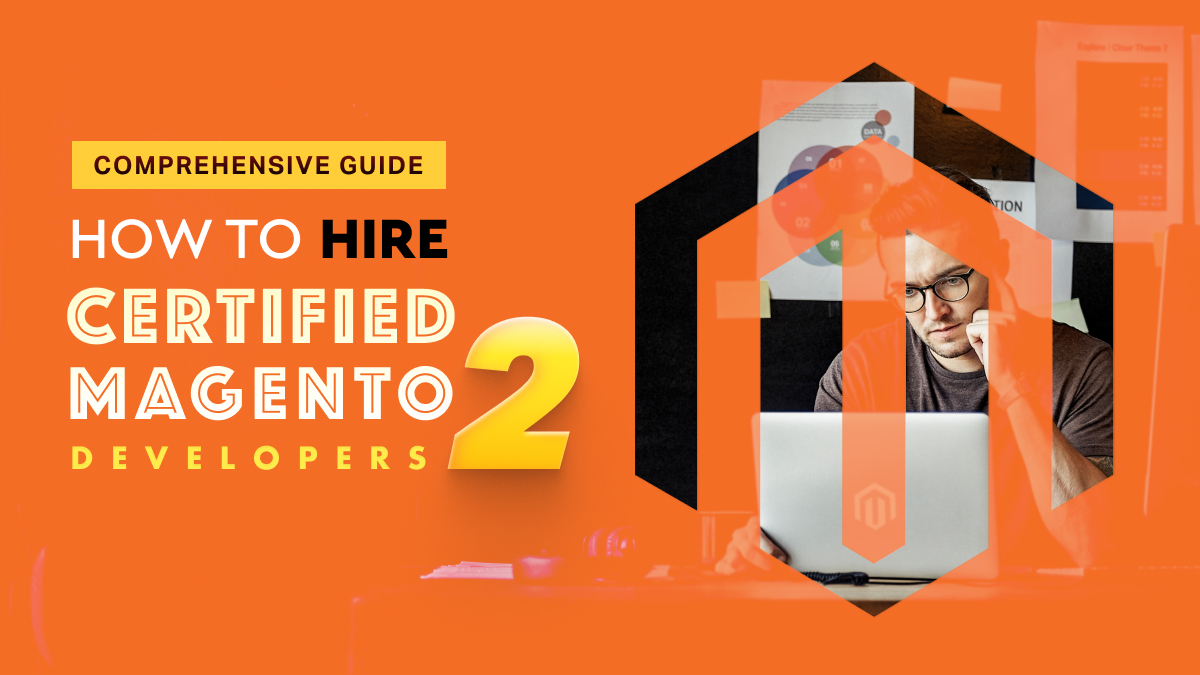 Best Ways to Hire Certified Magento Developers in India