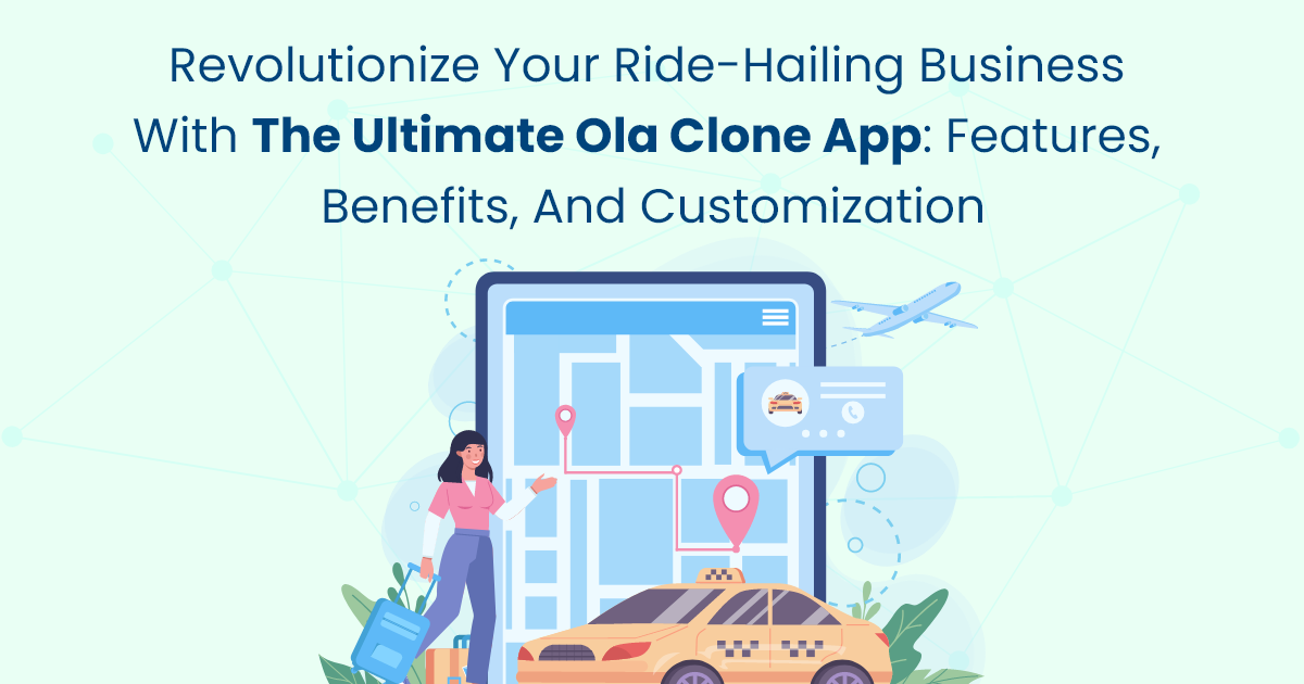 ondemandserviceapp: Revolutionize Your Ride-Hailing Business with the Ultimate Ola Clone App: Features, Benefits, and Customization