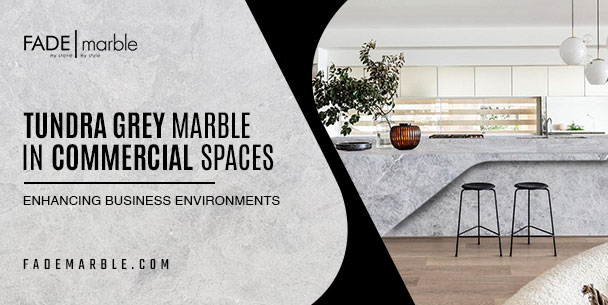 Tundra Grey for Commercial Spaces | Fade Marble & Travertine