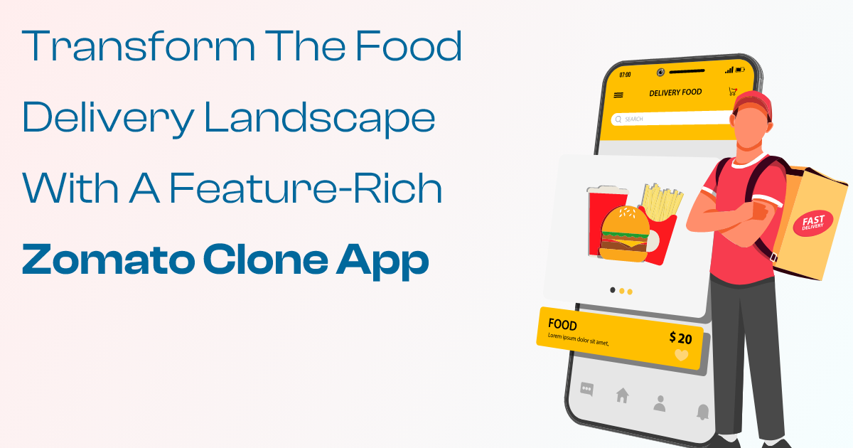 ondemandserviceapp: Transform the Food Delivery Landscape with a Feature-Rich Zomato Clone App