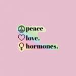 Peace Love Hormones